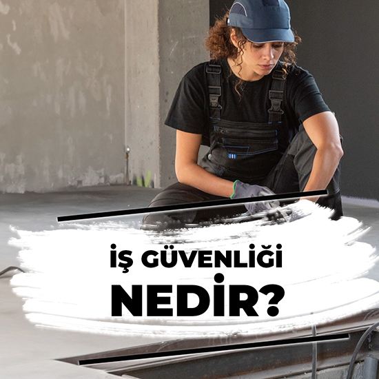 İş Güvenliği Nedir? Nasıl Tedbirler Alınır?